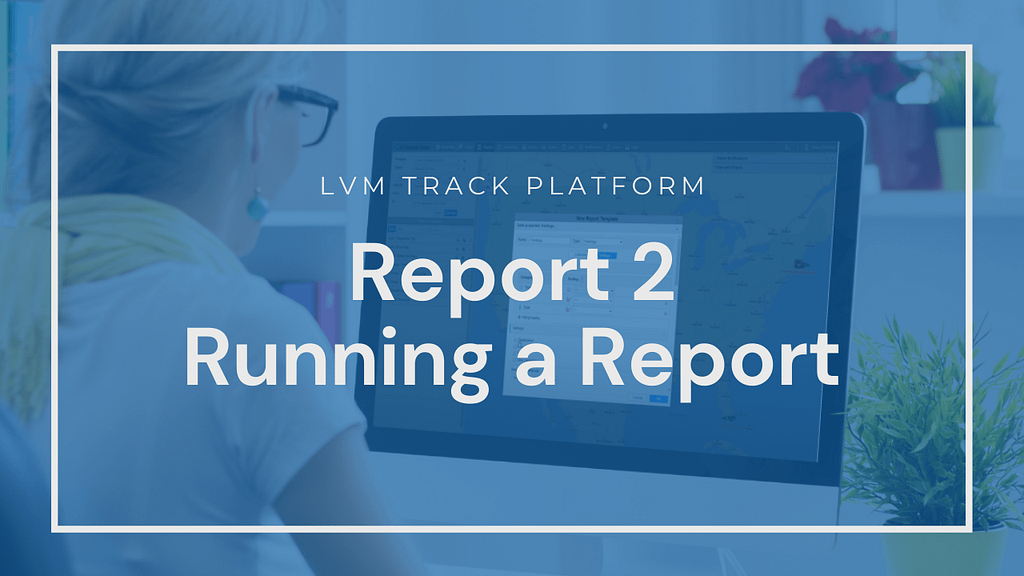 How to – Reports 2 – Running your report